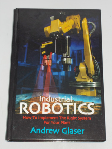 Industrial robotics how to - industrial, robotics: