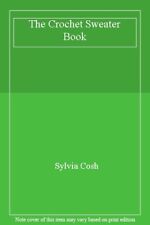 The Crochet Sweater Book,Sylvia Cosh