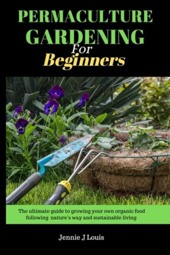 Permaculture gardening for - gardening,