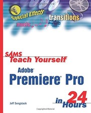 Sams Teach Yourself Adobe Premiere Pro in 24 Hours By Jeff Seng .9780672326073