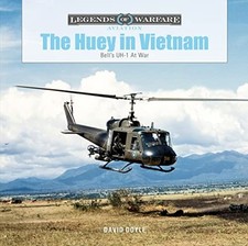 Huey in Vietnam: Bell's UH-1 at War - Hardback NEW Doyle, David 01/03/2022