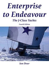 Enterprise to Endeavour: The J-Class Yachts, Dear, Ian