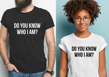 Do You Know Who I Am? T-Shirt