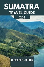 Sumatra Travel Guide 2024: Discover culture, nature and Adventur
