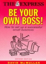 Be Your Own Boss!: How to Set Up a Successful Small Business ( ,.9780749424879
