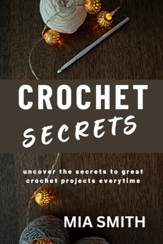 Crochet secrets uncover - crochet, secrets: