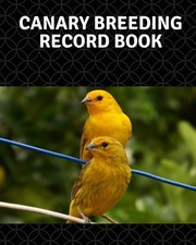 Canary breeding record book: 100 templates log book for birds ,n