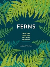 Ferns: Indoors - Outdoors - Growing..., Weinstein, Mobe