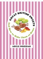 Great British Sweets: And How To Make Them at Home by Nozedar, Adele Book The
