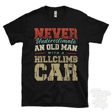 NEVER UNDERESTIMATE AN OLD MAN WITH A HILLCLIMB CAR FUNNY T-SHIRT IDEAL GIFT