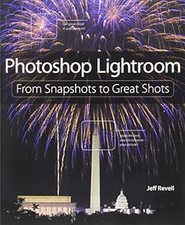 Photoshop Lightroom: From Snapshots to Great Shots (Covers Lightroom 4), Revell,