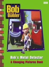 Bob the Builder: Bob's Metal Detector - A Changing Pictures Book