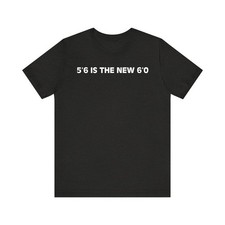 5'6 Is The New 6'0  T-Shirt