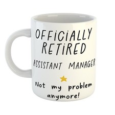 OFFICIALLY RETIRED ASSISTANT MANAGER Mug | NOT MY PROBLEM Humour Present