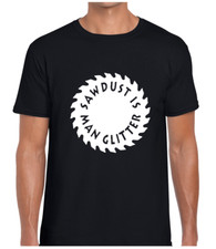 SAWDUST IS MAN GLITTER MENS T SHIRT FUNNY DESIGN GIFT IDEA FOR DAD GRANDAD COOL
