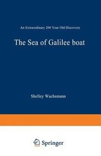 The Sea of Galilee Boat : An Extraordinary 2000 Year Old Discover