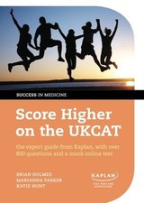 Score Higher on the UKCAT: the expert guide from Kaplan, with over 800 question