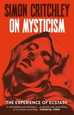 On Mysticism: The Experience of Ecstasy by Simon Critchley