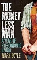 Moneyless Man, The: A Year Of