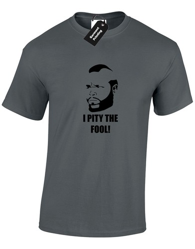 Pity the fool mens shirt - i, t