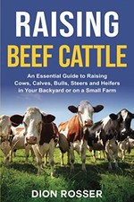 Raising Beef Cattle: An Essential Guid..., Rosser, Dion
