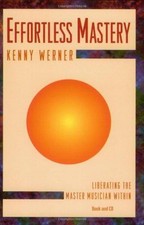 Effortless Mastery: Liberating the Master Musician Within - Werner, Kenny