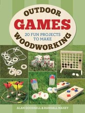 New, Outdoor Woodworking Games: 20 Fun Projects to Make, Alan Goodsell,Randall M