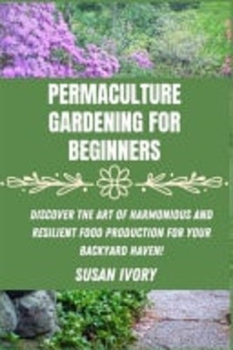 Permaculture gardening for - gardening,