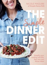 The Simple Dinner Edit: Simplify your cooking with 80+ fast, low-cost dinner ide