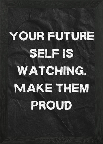 Your future self - your,