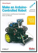 Make an Arduino-Controlled Robot (Make: Projects),Michael Margol