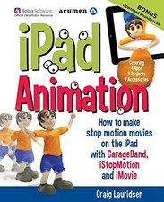 iPad Animation: How to Make Stop Motion Movies on the iPad by Craig Lauridsen