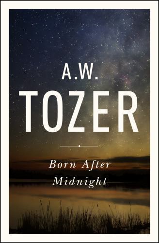 Born after midnight tozer - midnight, by