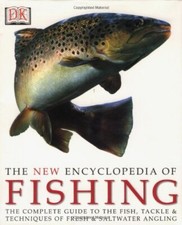 New Encyclopedia of Fishing: The Complete Guide to the Fish, Tackle & Techniques