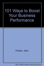 101 Ways to Boost Your Business Performance-John Fenton, 9780749