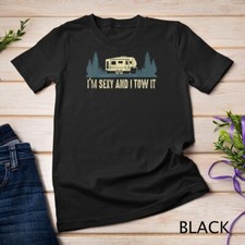 Camping I'm Sexy And I Tow Camper RV Trailer It 5th Wheel Unisex T-shirt