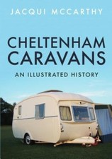 Cheltenham Caravans: An Illustrated History by McCarthy, Jacqui [Paperback]