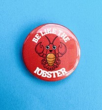 Be Like The Lobster badge 25mm Funny Animal Sea life