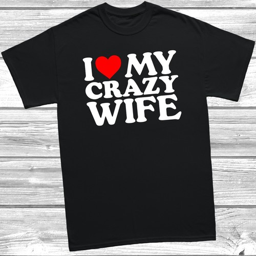 Love crazy wife t - love, my