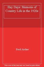 Hay Days: Memoris of Country Life in the 1920s By Fred Archer