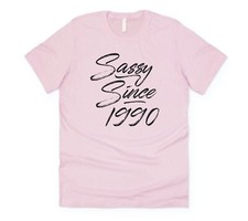 Sassy Since T-shirt Tee Funny Birthday Gift 1990 16th 18th 21st 25th 30th