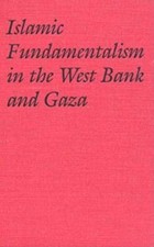 Islamic Fundamentalism in the West Bank and Gaza: Muslim... - Abu Amr, Ziad