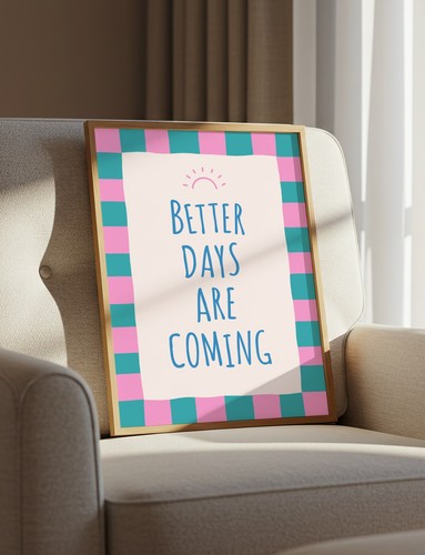 Better days are - days, coming