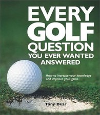 Every Golf Question You Ever Wanted Answered, Dear, Tony, Used; Very Good Book