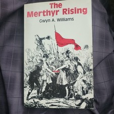 The Merthyr Rising, Williams, Gwyn (1988) Dic Penderyn.