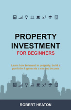 Property Investment for Beginners: Learn How to Invest in Property, Build a Port