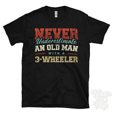 NEVER UNDERESTIMATE AN OLD MAN WITH A 3-WHEELER FUNNY T-SHIRT IDEAL GIFT