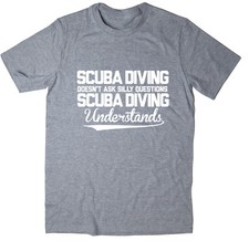 Scuba Diving Doesn't Ask Silly Questions, Scuba Diving Understands T-shirt