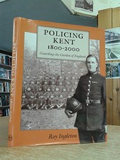 Policing Kent 1800-2000, Ingleton, Roy