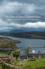 The Kiss of Sweet Scottish Rain: A ..., Robert McWillia